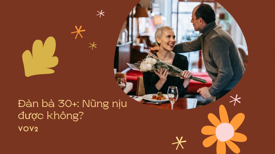 Đàn bà 30+: Nũng nịu được không?